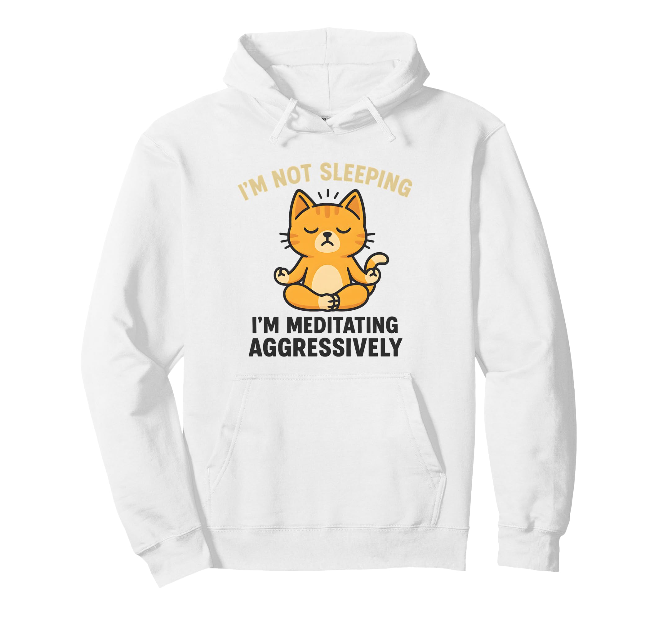Im Not Sleeping Im Meditating Aggressively Hoodie - Novelty Apparel Unisex - T-Shirt, Sweatshirt, Hoodie