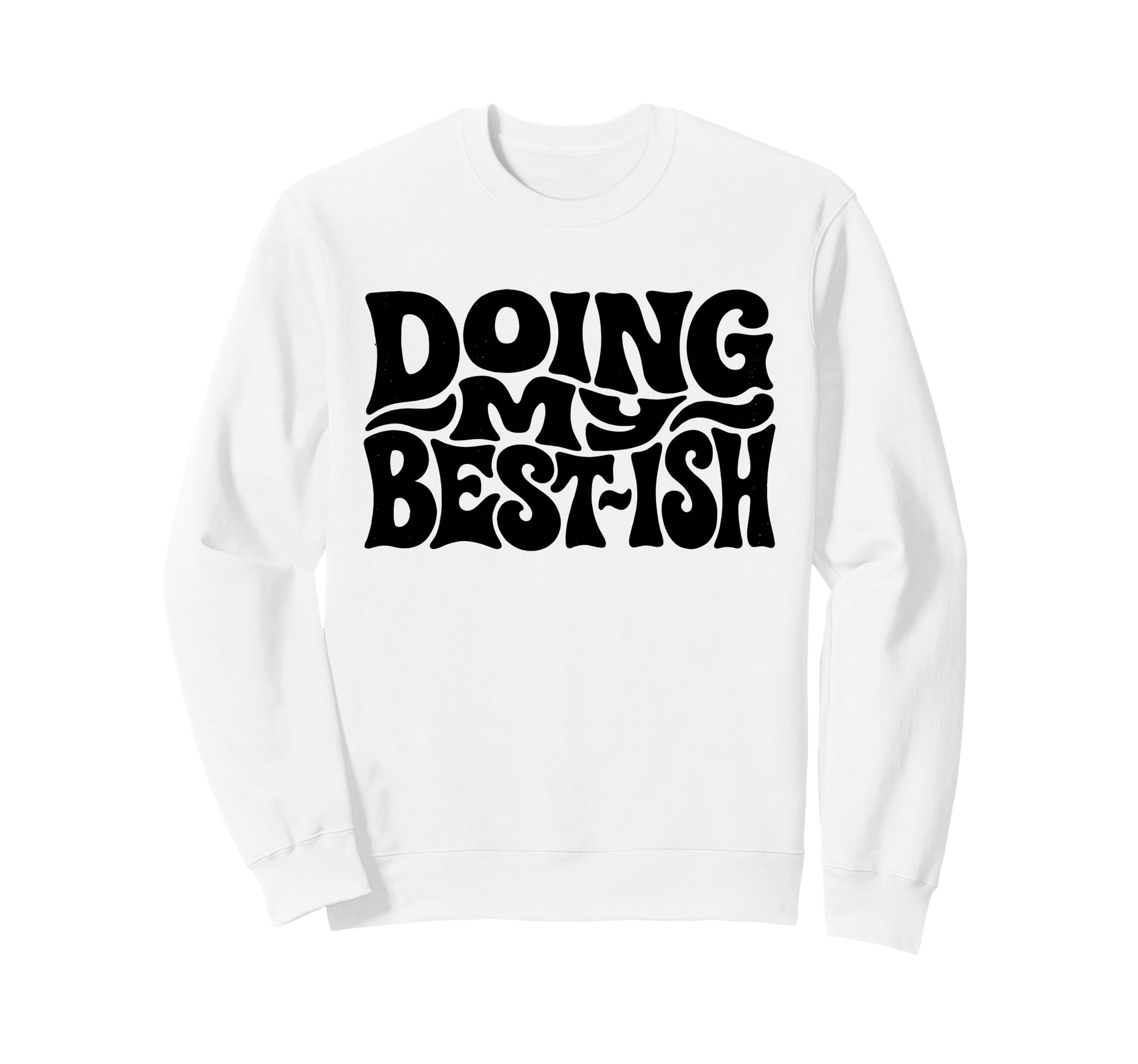 Doing My Best Ish Funny Sarcastic Sweatshirt - Custom Art Print Men Women - T-Shirt, Sweatshirt, Hoodie