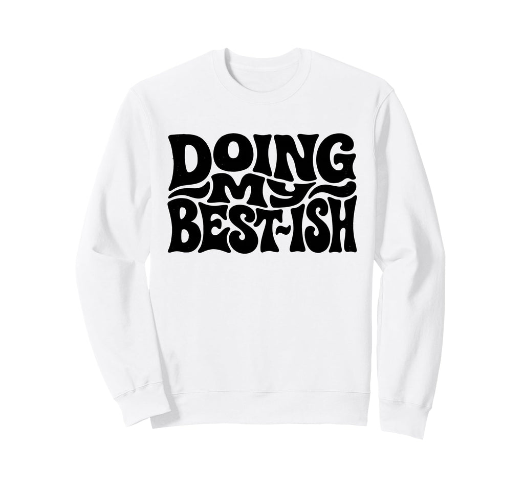 Doing My Best Ish Funny Sarcastic Sweatshirt - Minimalist Print for Adults - T-Shirt, Sweatshirt, Hoodie