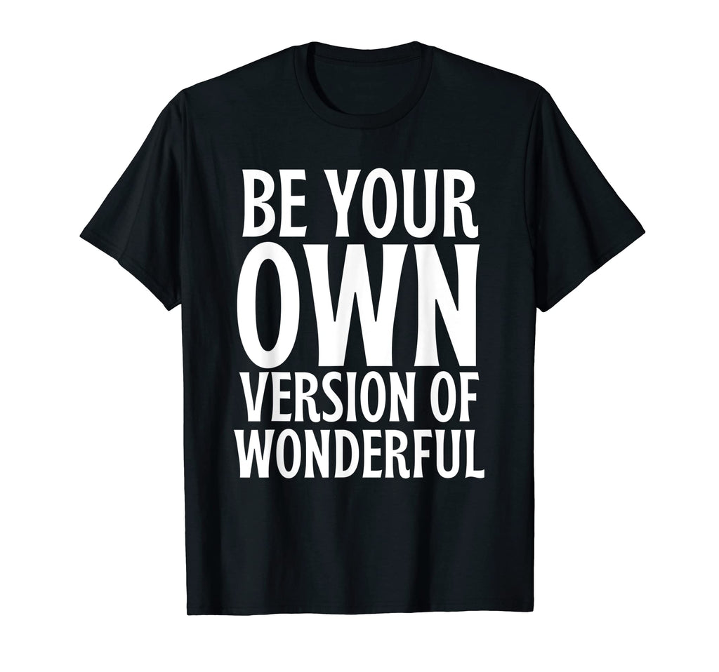 Be Your Own Version Wonderful Mental T-Shirt - Fun Novelty Design Unisex - T-Shirt, Sweatshirt, Hoodie