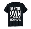 Be Your Own Version Wonderful Mental T-Shirt - Fun Novelty Design Unisex - T-Shirt, Sweatshirt, Hoodie