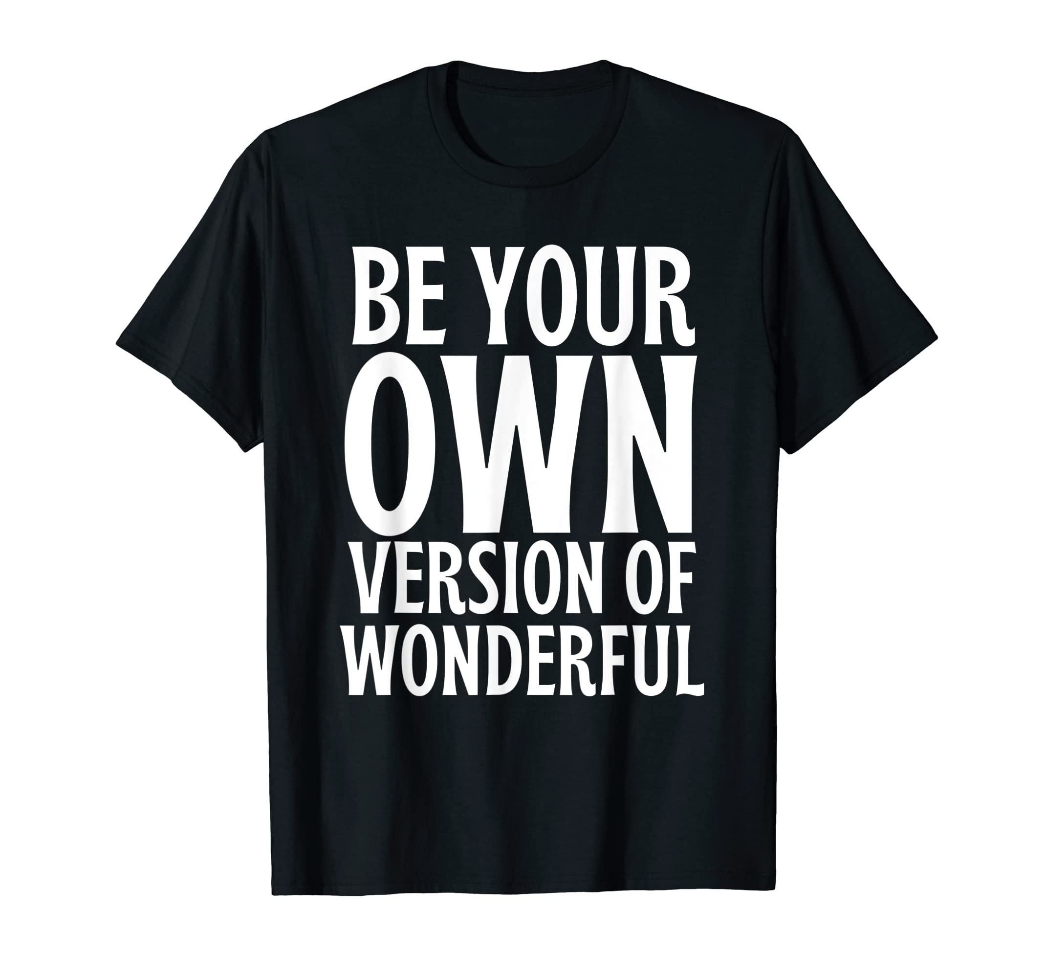 Be Your Own Version Wonderful Mental T-Shirt - Fun Novelty Design Unisex - T-Shirt, Sweatshirt, Hoodie