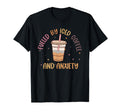 Fueled Iced Coffee And Anxiety Mental T-Shirt - Custom Art Print Men Women - T-Shirt, Sweatshirt, Hoodie