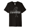 Funny Sarcastic Professional Overthinker T-Shirt - Unique Graphic Men Women - T-Shirt, Sweatshirt, Hoodie