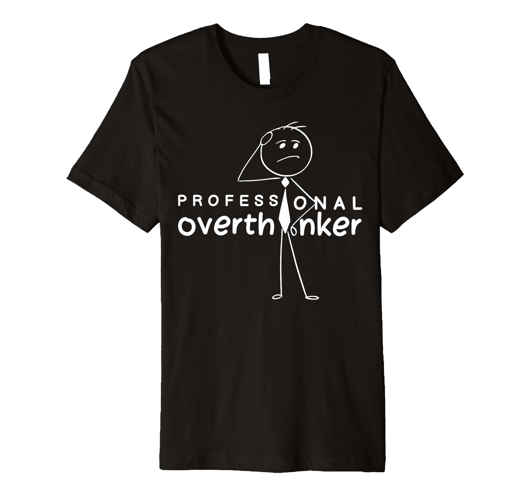 Funny Sarcastic Professional Overthinker T-Shirt - Unique Graphic Men Women - T-Shirt, Sweatshirt, Hoodie