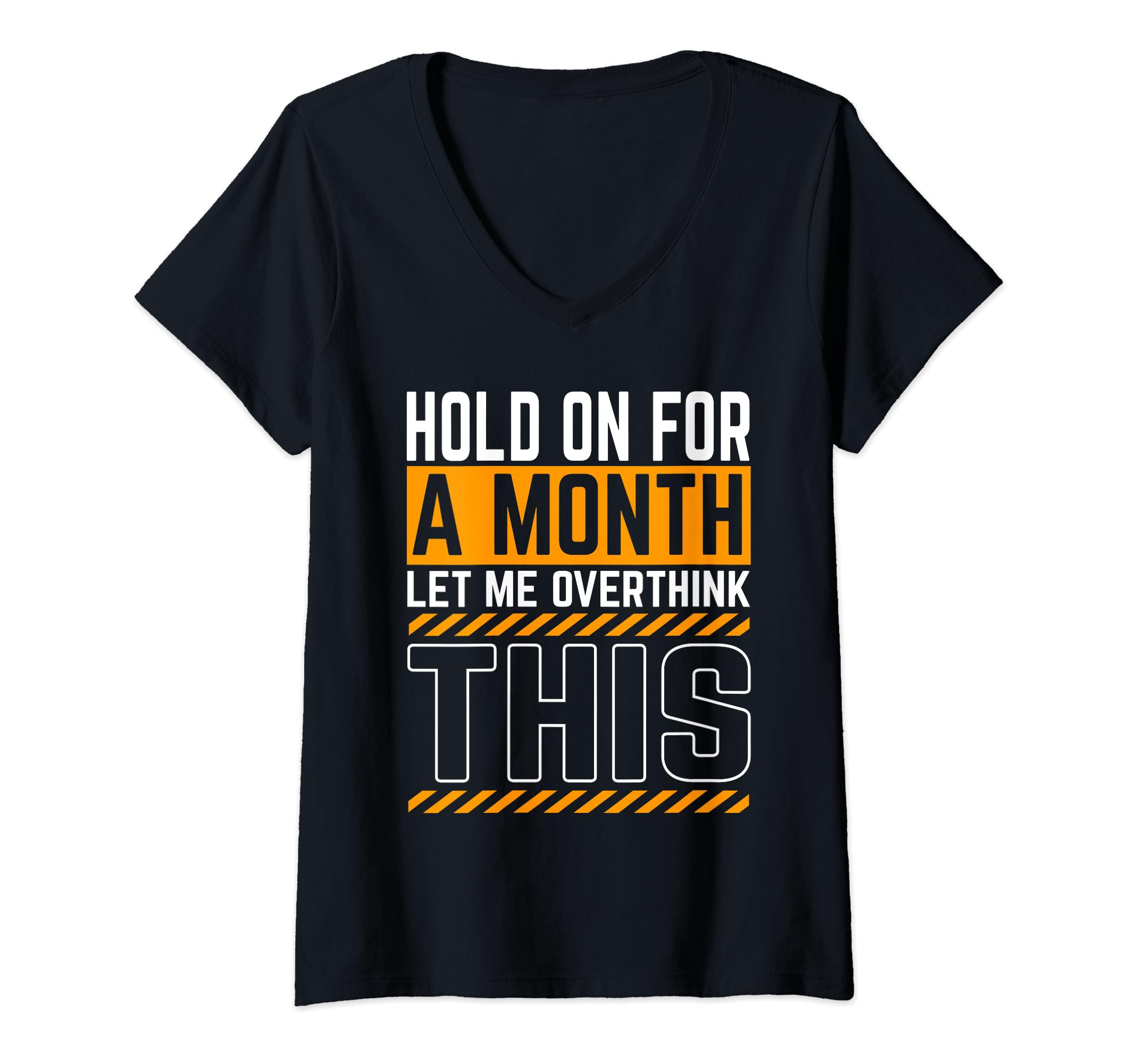 Womens Hold Month Let Me Overthink T-Shirt - Minimalist Print for Adults - T-Shirt, Sweatshirt, Hoodie