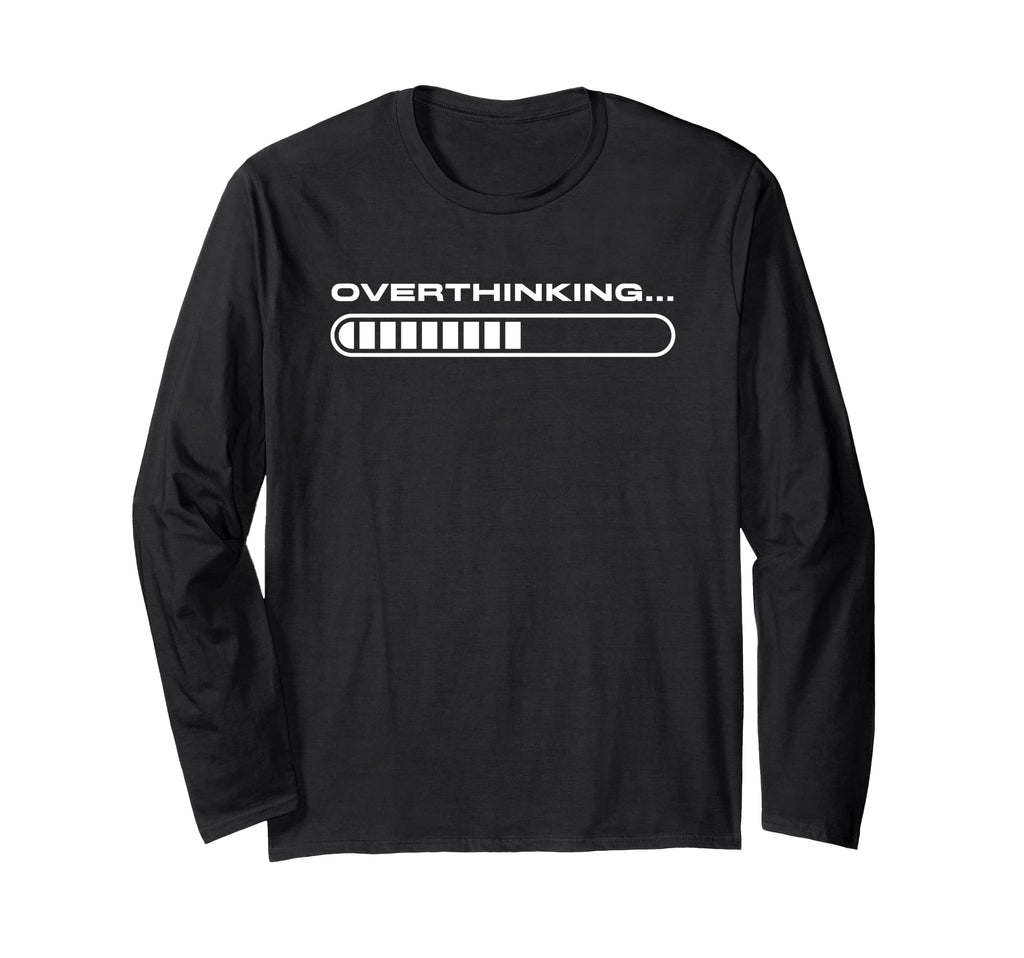 Overthinking Funny Loading Bar Overthinker T-Shirt - Unique Graphic Unisex - T-Shirt, Sweatshirt, Hoodie