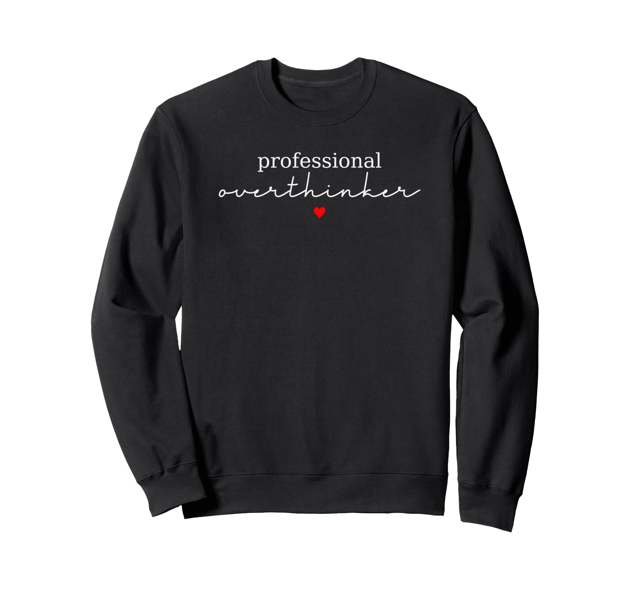 Professional Overthinker Funny Sweatshirt - Trendy Graphic Men Women - T-Shirt, Sweatshirt, Hoodie