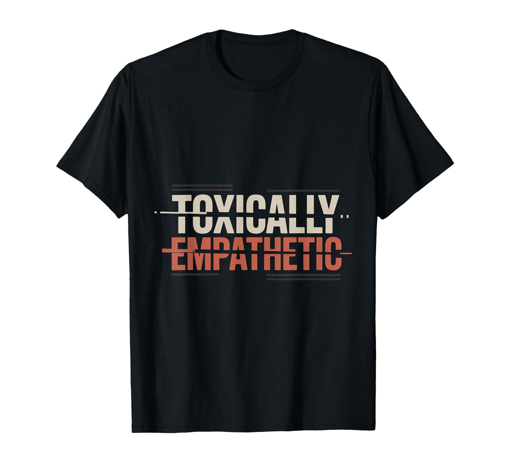 Toxically Empathetic Burnout Awareness T-Shirt - Minimalist Print Men Women - T-Shirt, Sweatshirt, Hoodie