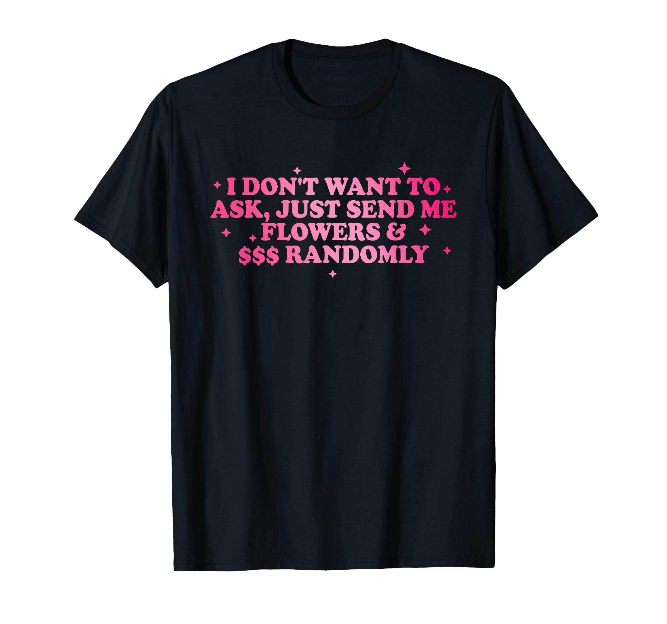 I Dont Want To Ask Just Send Me T-Shirt - Casual Everyday Wear for Adults - T-Shirt, Sweatshirt, Hoodie