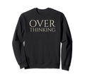 Funny Over Thinking Visual Pun Sweatshirt - Custom Art Print for Adults - T-Shirt, Sweatshirt, Hoodie