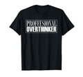 Professional Overthinker Funny T-Shirt - Fun Novelty Design Unisex - T-Shirt, Sweatshirt, Hoodie