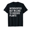 Introverted But Willing To Discuss Plants T-Shirt - Streetwear Style Unisex - T-Shirt, Sweatshirt, Hoodie