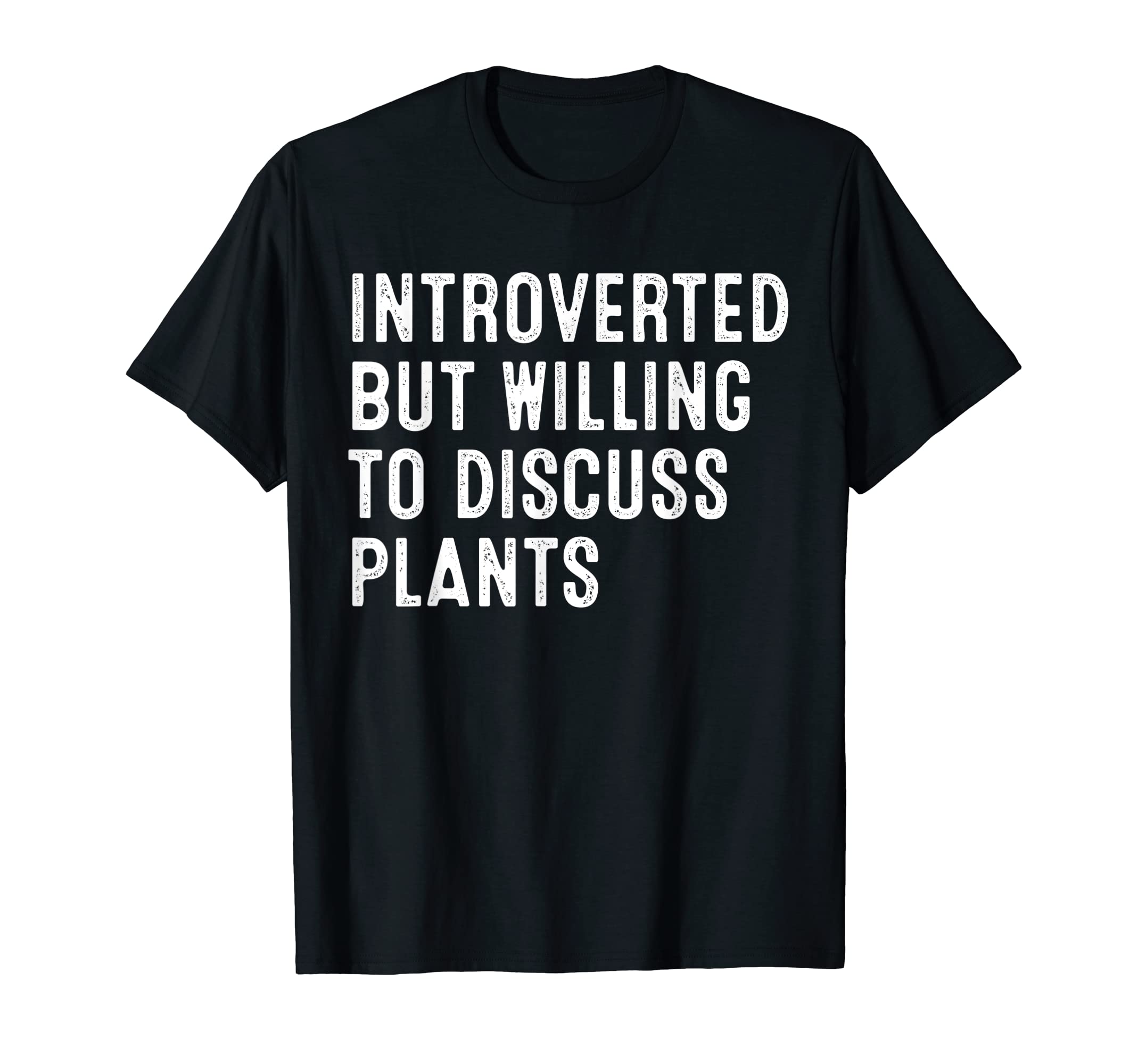 Introverted But Willing To Discuss Plants T-Shirt - Streetwear Style Unisex - T-Shirt, Sweatshirt, Hoodie