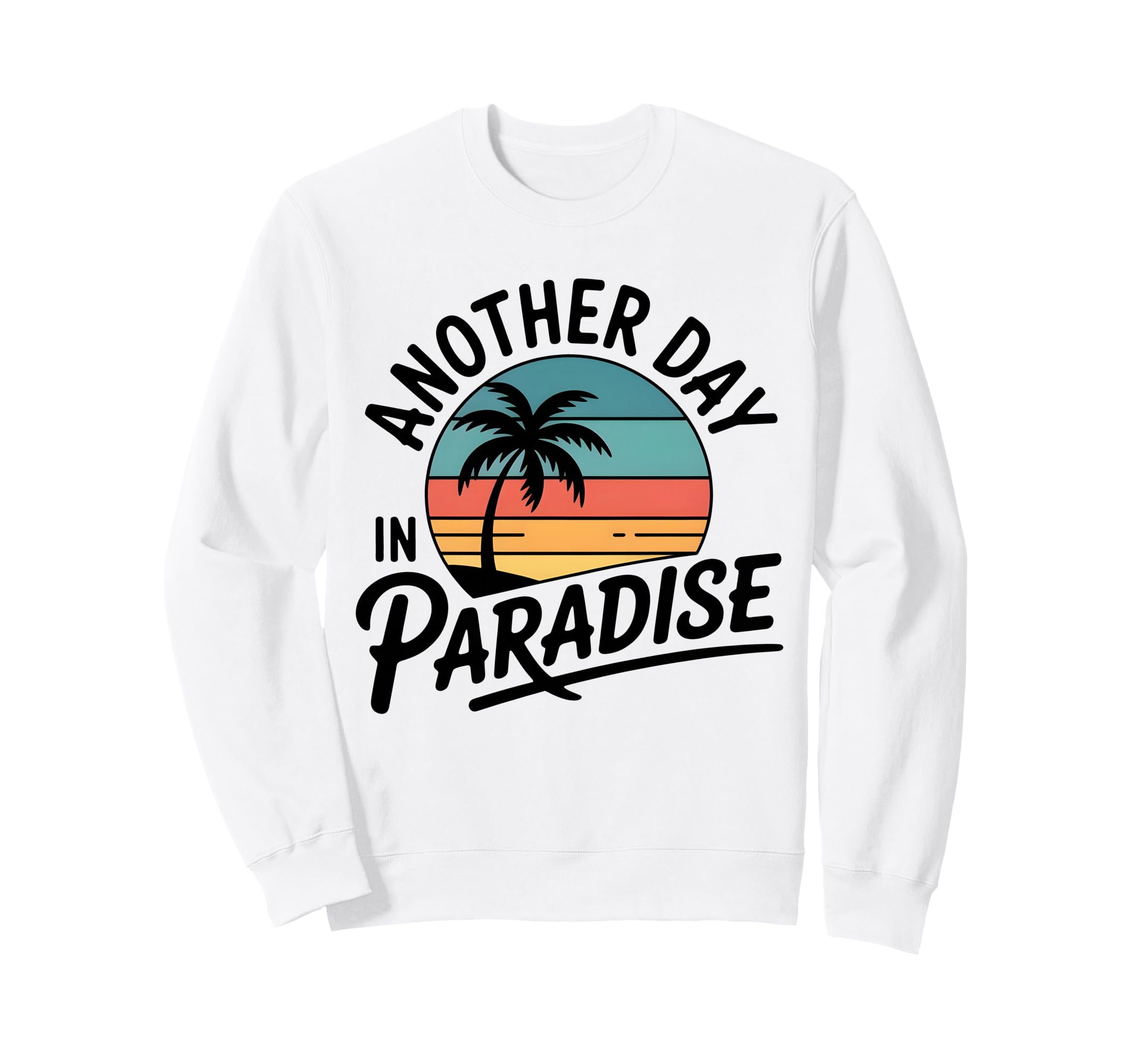 Funny Another Day Paradise Sunset Sweatshirt - Unique Graphic Men Women - T-Shirt, Sweatshirt, Hoodie