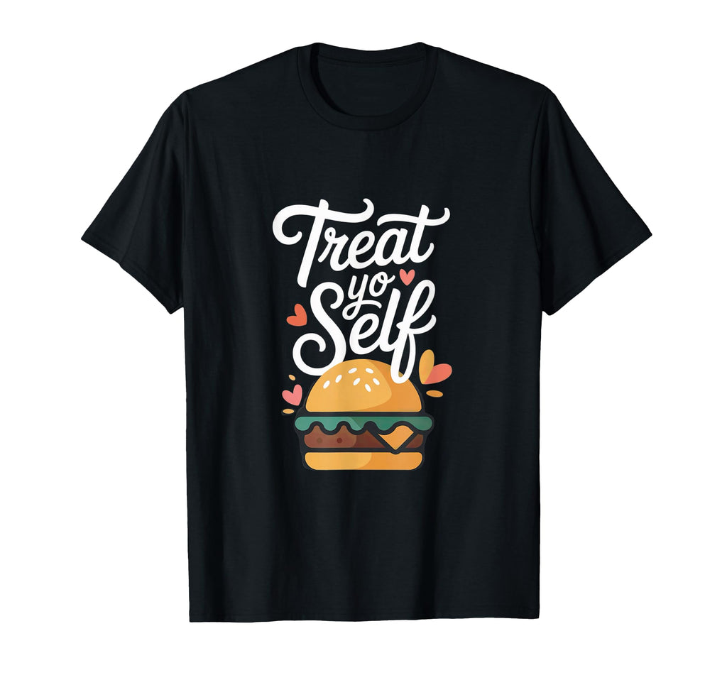 Treat Yo Self Funny Parks Rec T-Shirt - Fun Novelty Design Men Women - T-Shirt, Sweatshirt, Hoodie