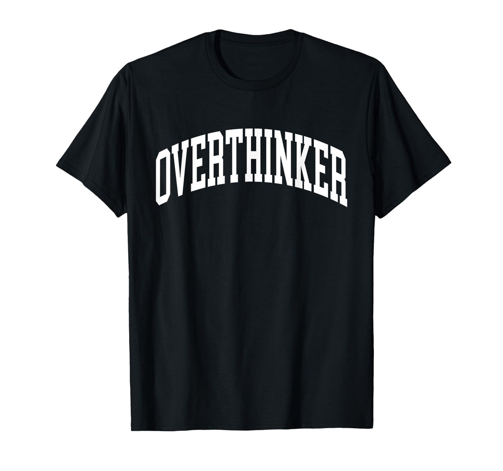 Overthinker Mental Health T-Shirt - Graphic Print Men Women - T-Shirt, Sweatshirt, Hoodie