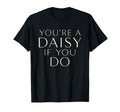 Youre Daisy If You Do Funny Western Rodeo T-Shirt - Trendy Graphic Unisex - T-Shirt, Sweatshirt, Hoodie