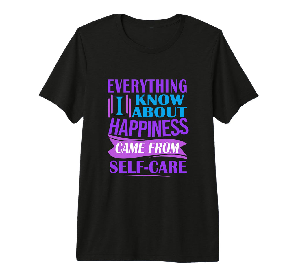 Everything I Know About Happiness Came T-Shirt - Graphic Print Men Women - T-Shirt, Sweatshirt, Hoodie
