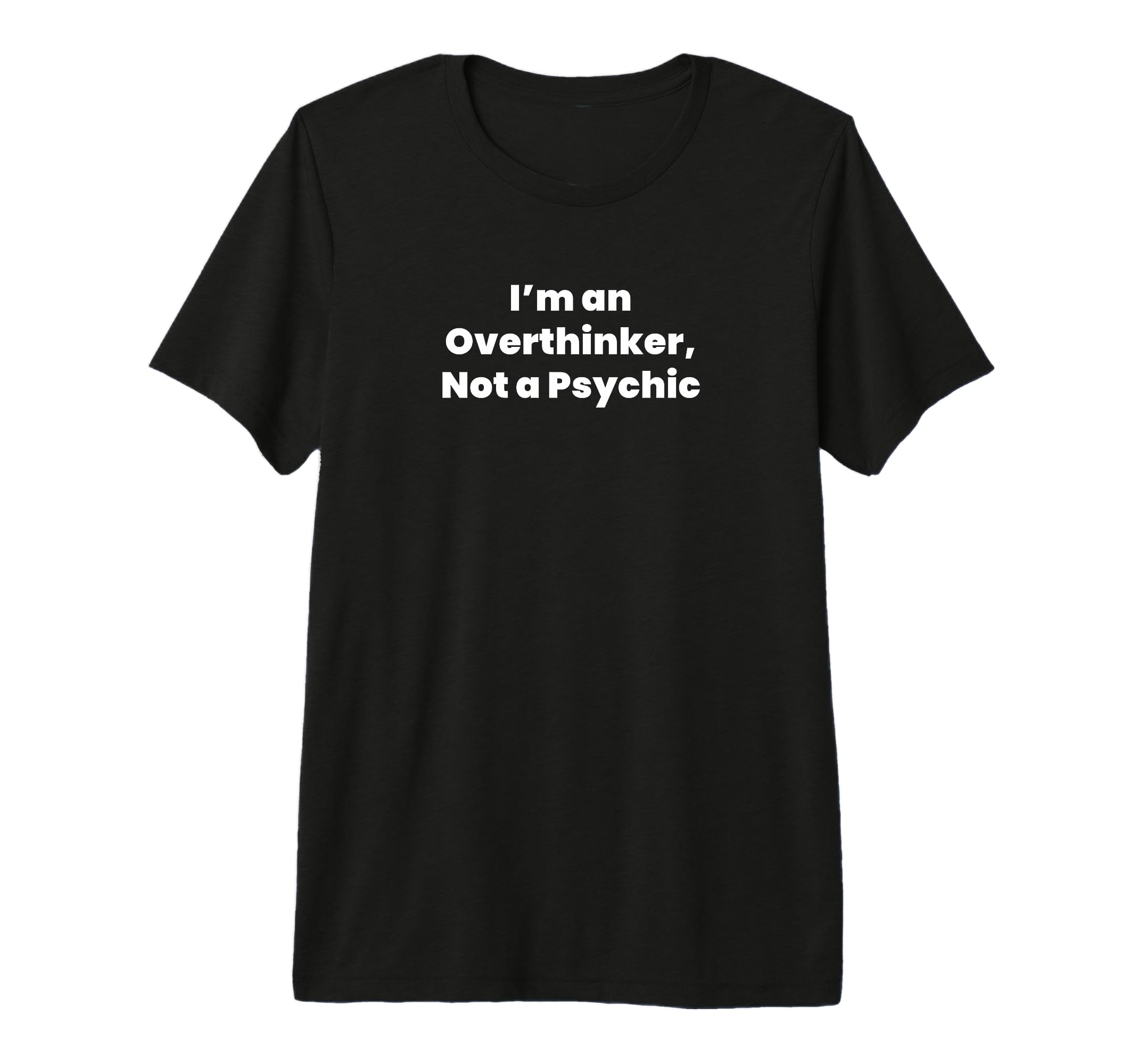 Im Overthinker Not Psychic Tri Blend T-Shirt - Fun Novelty Design Men Women - T-Shirt, Sweatshirt, Hoodie