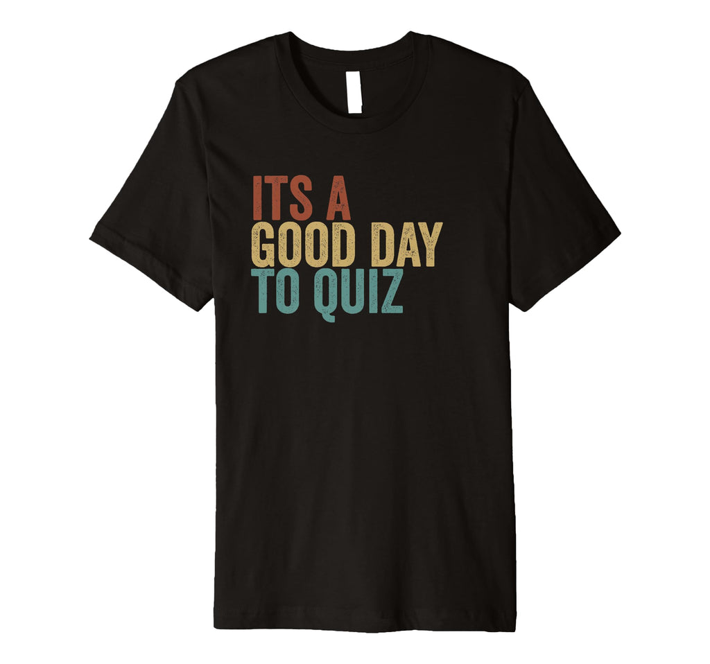 Its Good Day To Quiz Typography T-Shirt - Unique Graphic for Adults - T-Shirt, Sweatshirt, Hoodie
