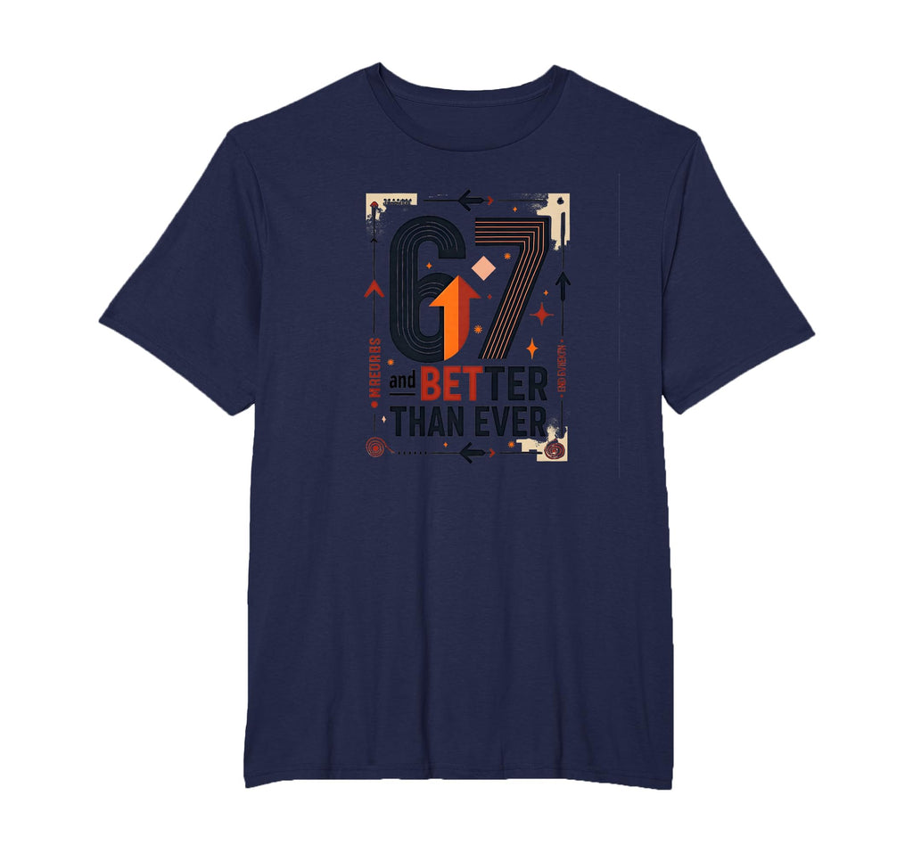67Th Birthday Gift Better Than T-Shirt - Casual Everyday Wear Men Women - T-Shirt, Sweatshirt, Hoodie