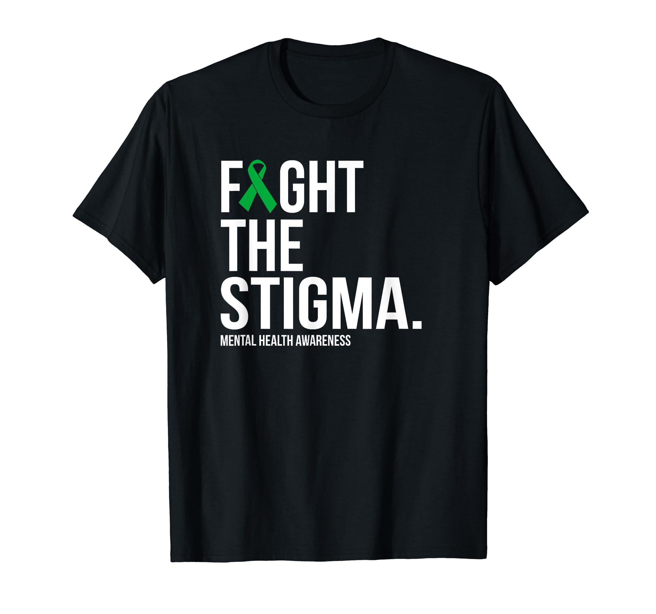 Fight Stigma Green Ribbon Mental T-Shirt - Casual Everyday Wear for Adults - T-Shirt, Sweatshirt, Hoodie