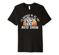 Id Rather Be Auto Show Car Dealer T-Shirt - Casual Everyday Wear Unisex - T-Shirt, Sweatshirt, Hoodie