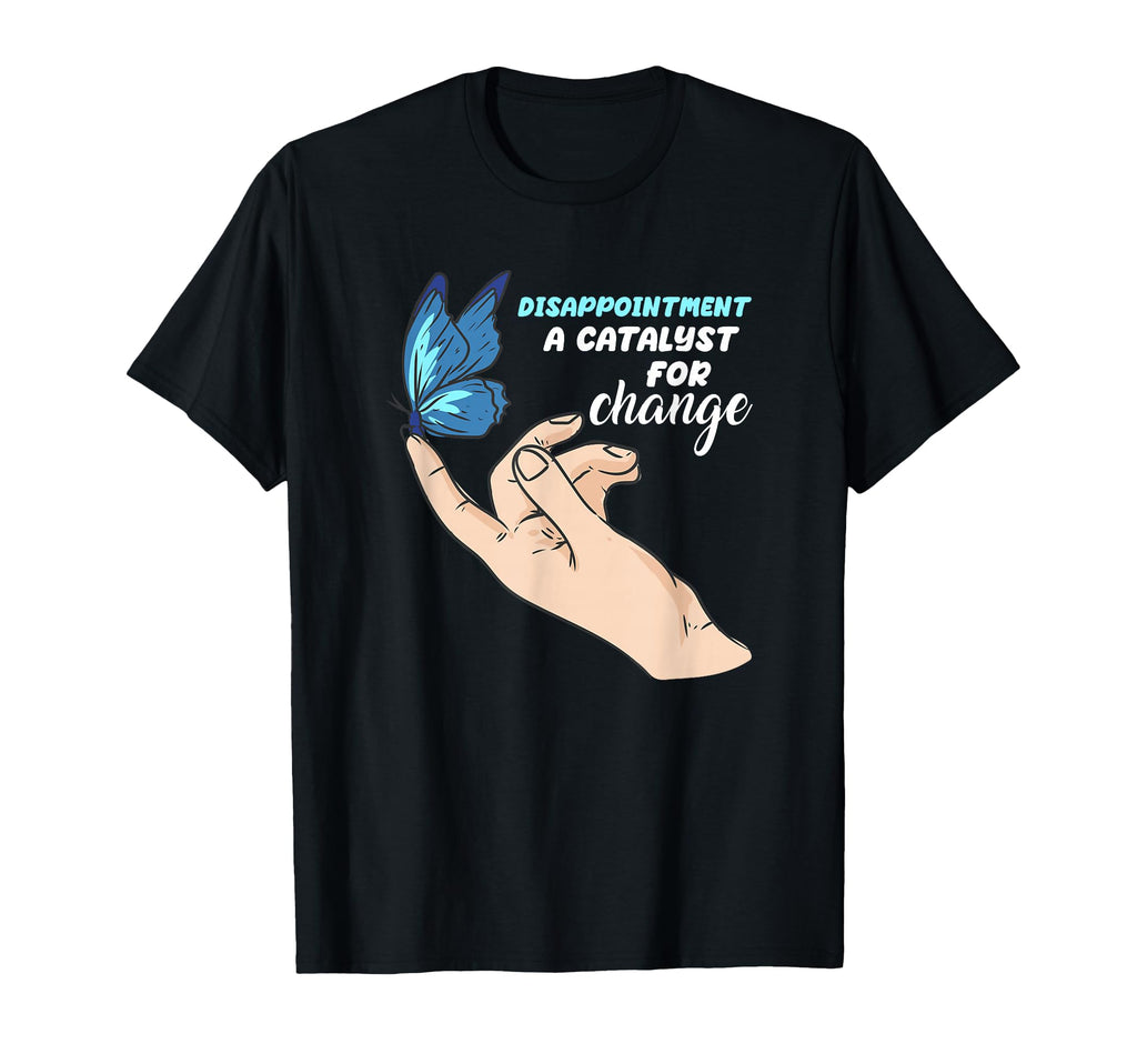 Disappointment Catalyst Change Mental T-Shirt - Aesthetic Graphic Unisex - T-Shirt, Sweatshirt, Hoodie