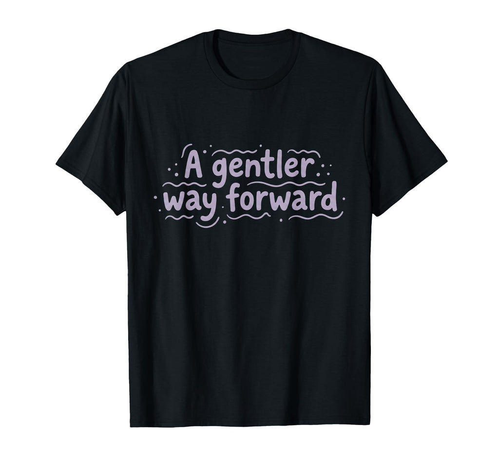 Mental Health Gentler Way Forward T-Shirt - Aesthetic Graphic for Adults - T-Shirt, Sweatshirt, Hoodie