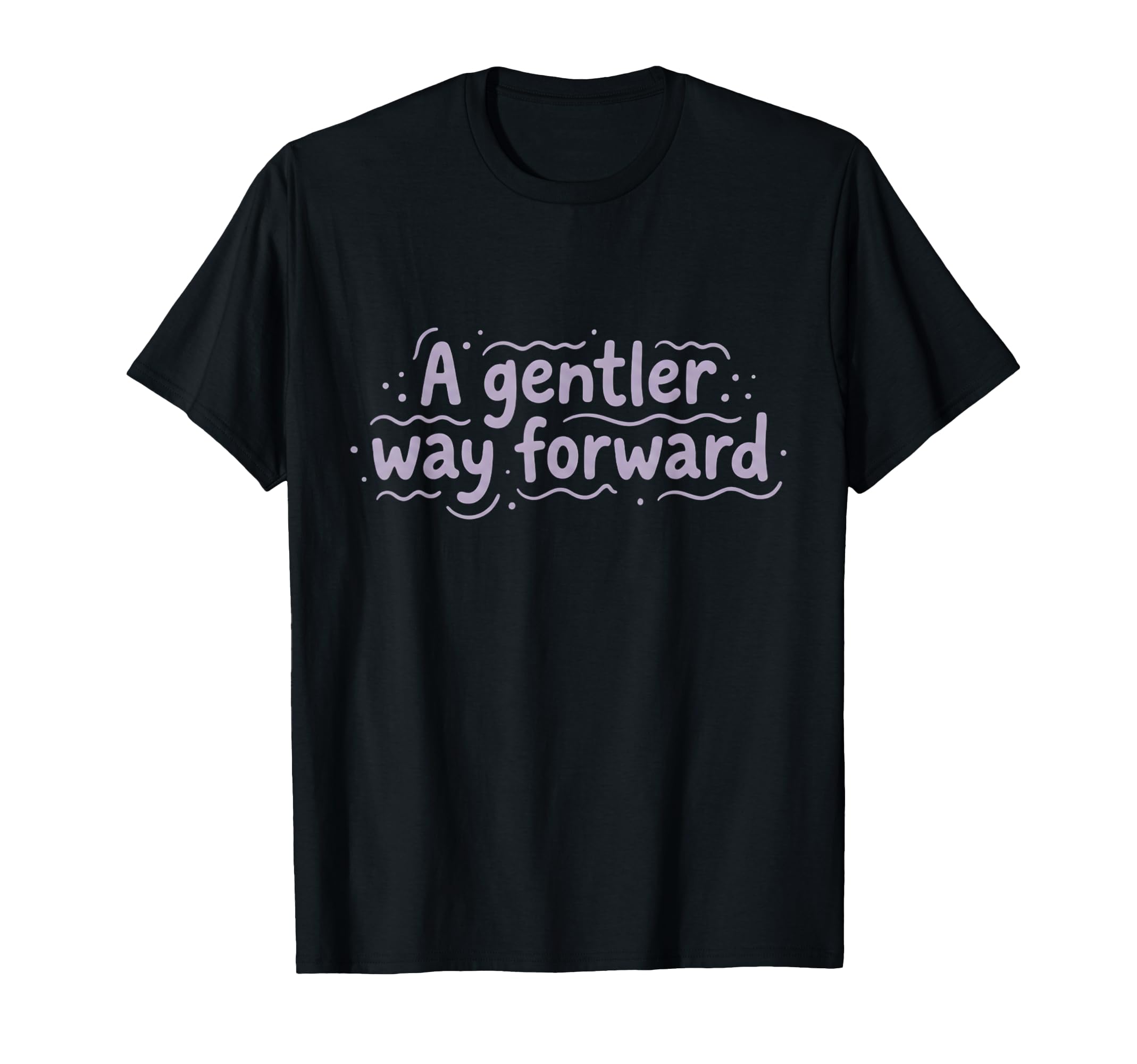 Mental Health Gentler Way Forward T-Shirt - Aesthetic Graphic for Adults - T-Shirt, Sweatshirt, Hoodie