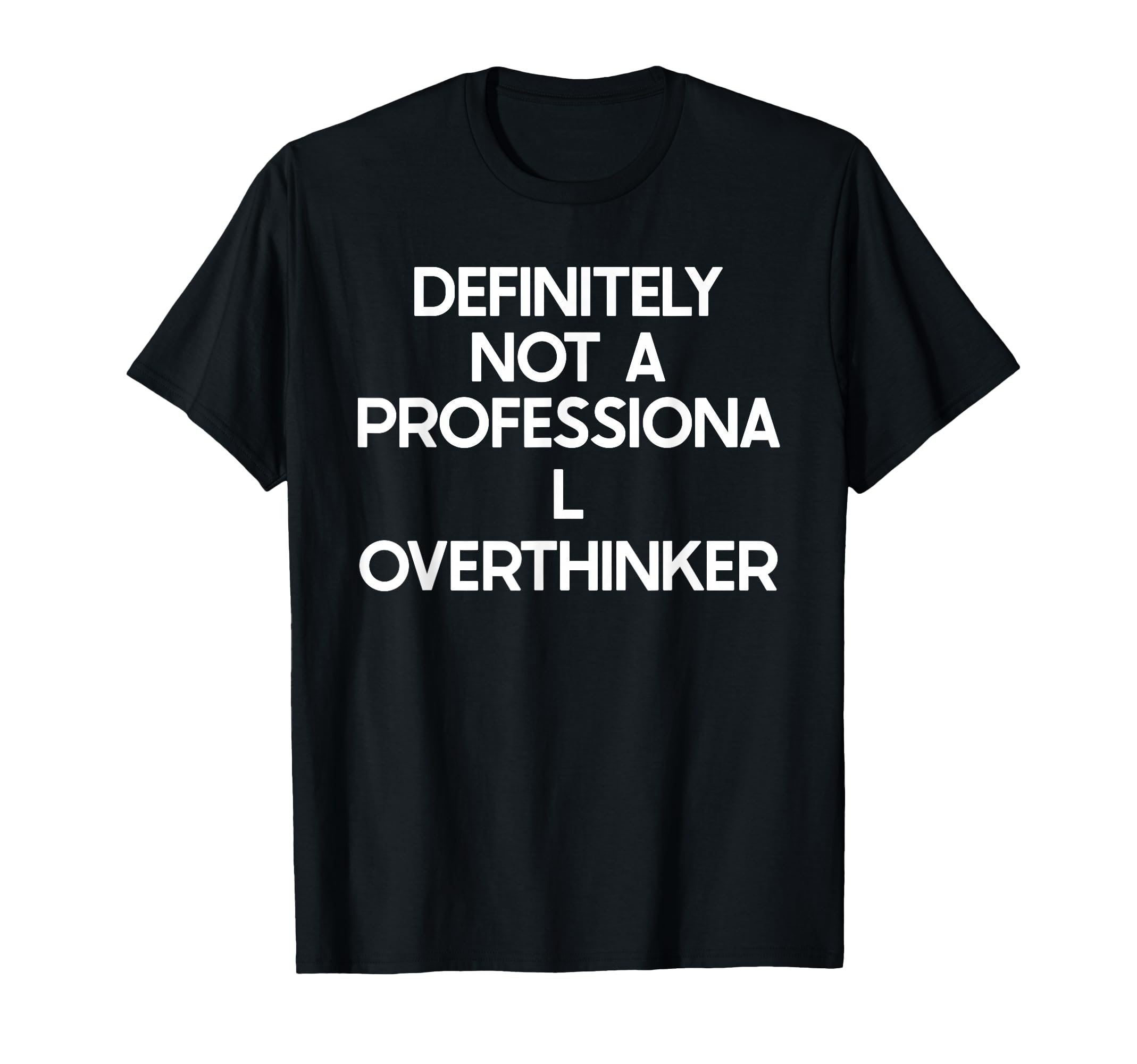 Professional Overthinker Funny Ironic T-Shirt - Trendy Graphic Men Women - T-Shirt, Sweatshirt, Hoodie