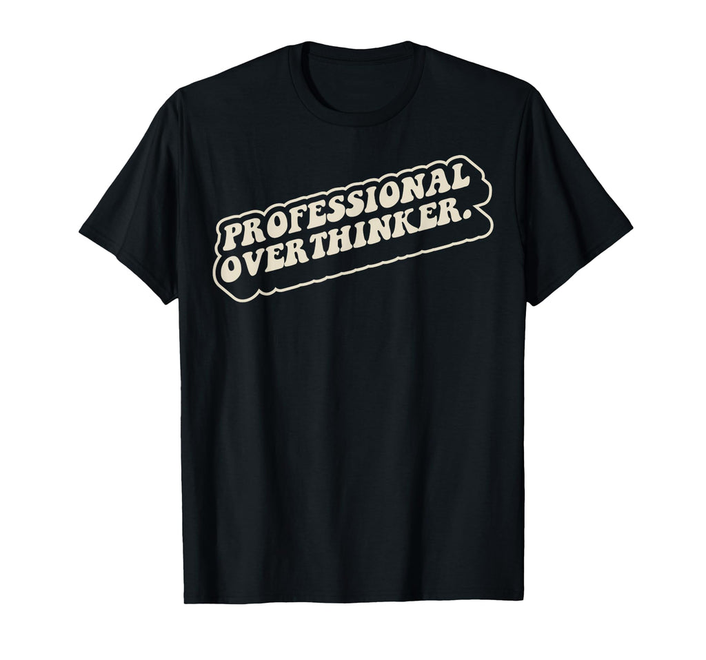 Professional Overthinker 70S Funny T-Shirt - Unique Graphic Unisex - T-Shirt, Sweatshirt, Hoodie