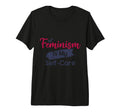 Feminism Is My Self Care Tri Blend T-Shirt - Casual Everyday Wear Men Women - T-Shirt, Sweatshirt, Hoodie