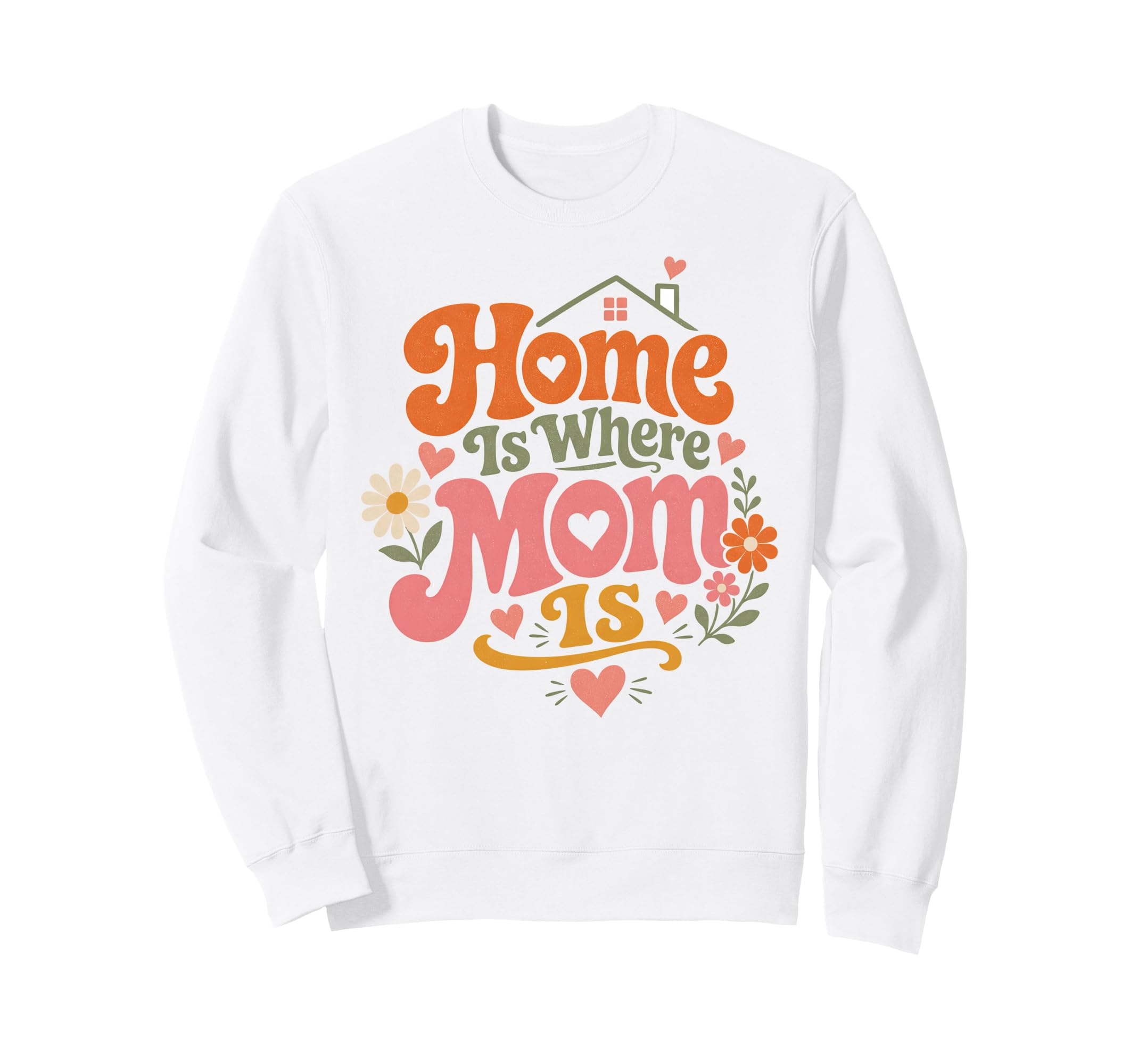 Home Is Where Mom Is Mothers Day Art Sweatshirt - Trendy Graphic Unisex - T-Shirt, Sweatshirt, Hoodie