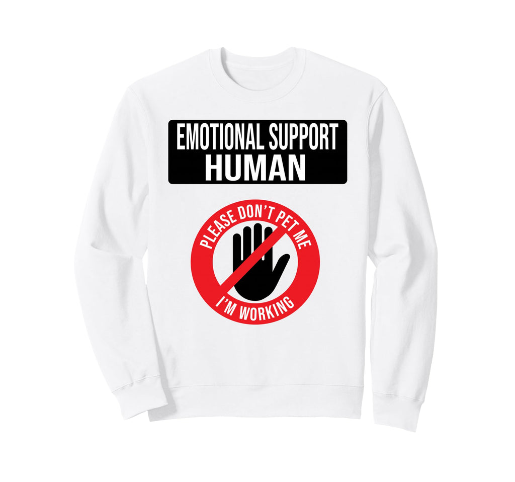 Emotional Support Human Do Not Pet Sweatshirt - Trendy Graphic Unisex - T-Shirt, Sweatshirt, Hoodie