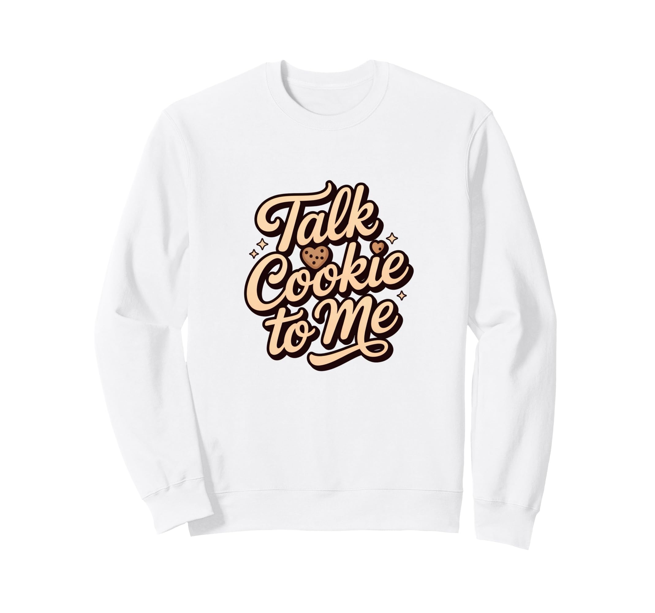 Talk Cookie To Me Funny Baking Sweatshirt - Novelty Apparel Unisex - T-Shirt, Sweatshirt, Hoodie