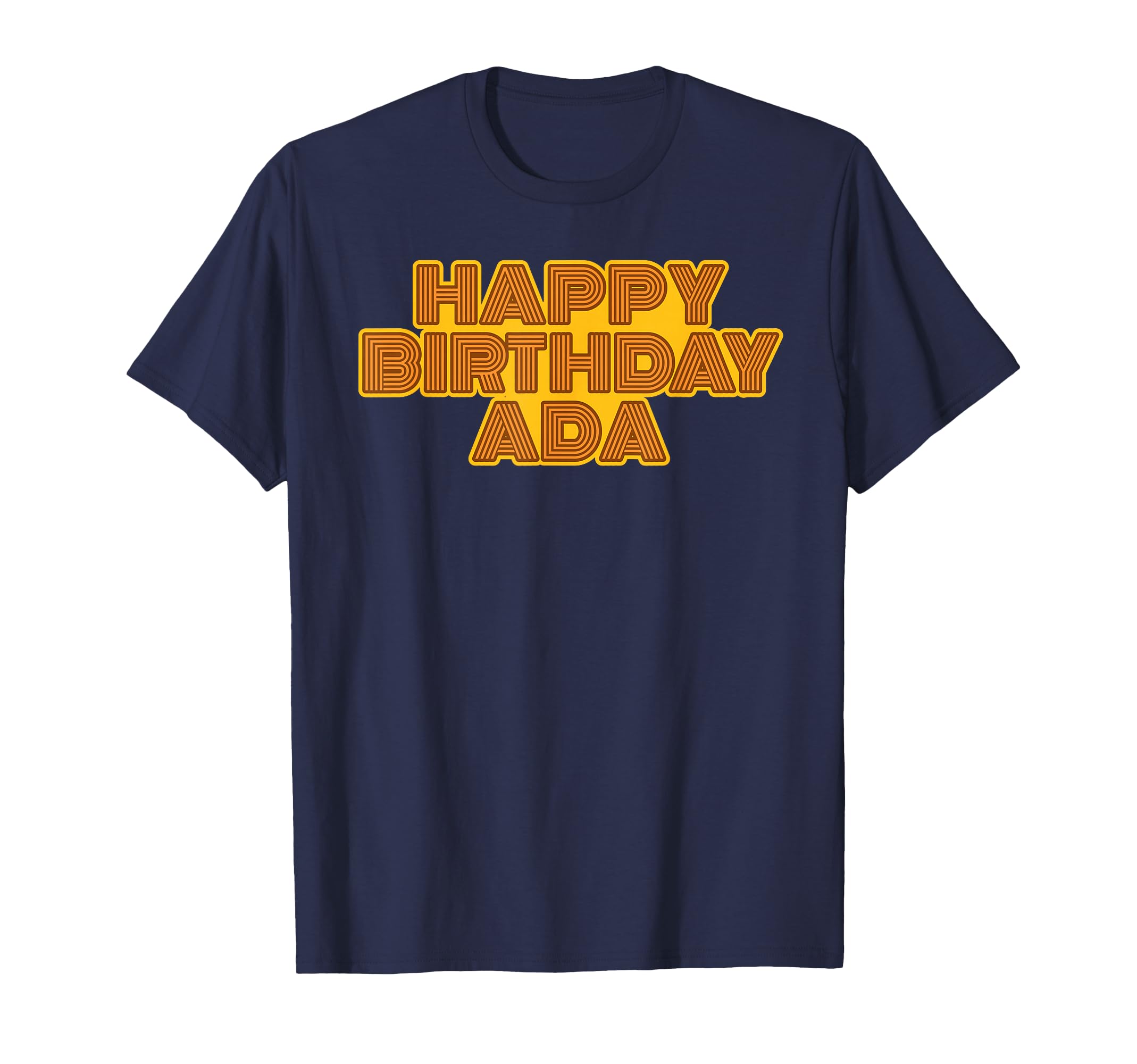 Happy Birthday Ada Personalized Name T-Shirt - Novelty Apparel Men Women - T-Shirt, Sweatshirt, Hoodie