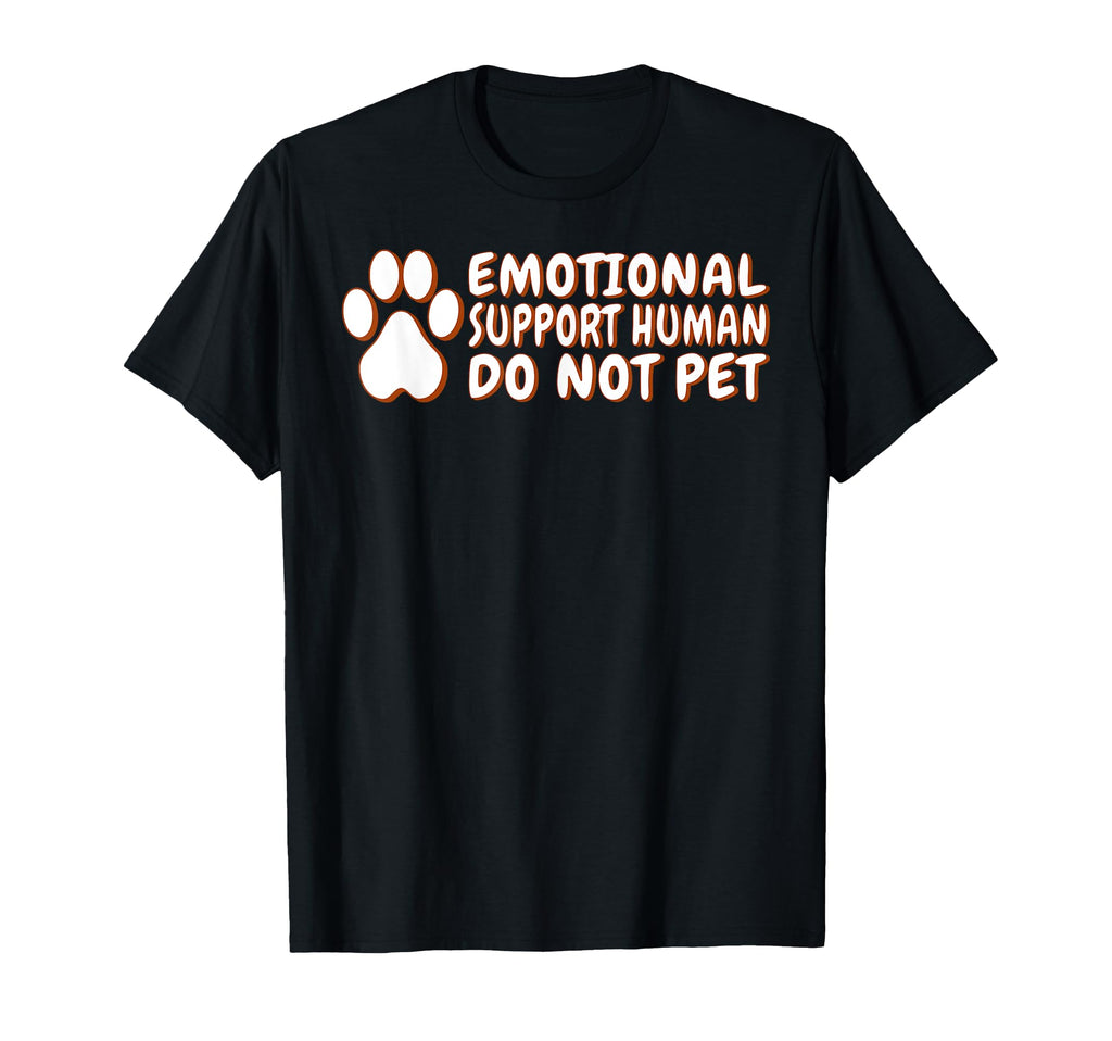 Emotional Support Human Do Not Pet T-Shirt - Casual Everyday Wear Unisex - T-Shirt, Sweatshirt, Hoodie