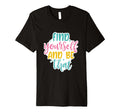 Find Yourself And Be That Motivational T-Shirt - Unique Graphic for Adults - T-Shirt, Sweatshirt, Hoodie
