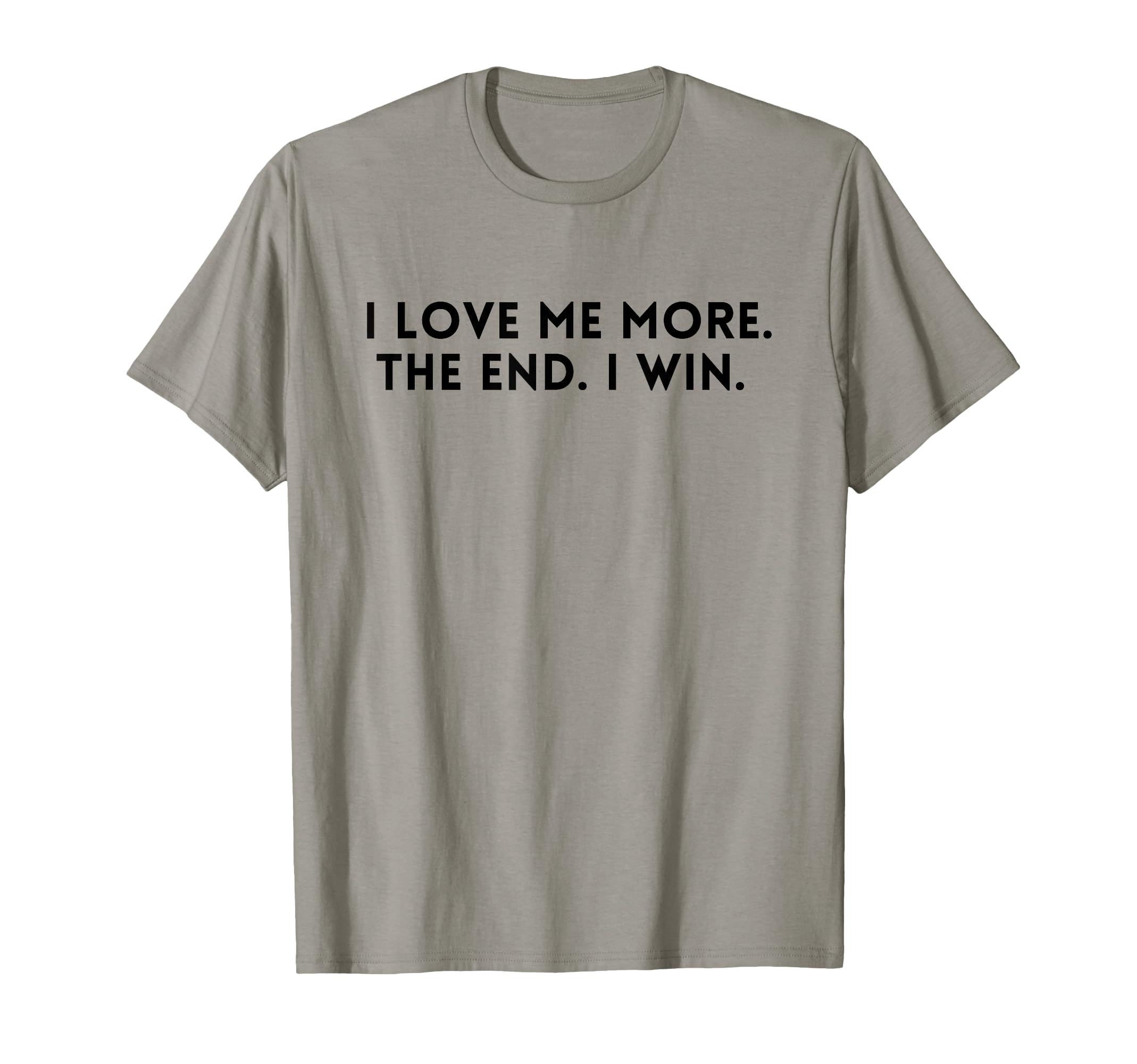 I Love Me More I Win End Funny Self Love T-Shirt - Streetwear Style Unisex - T-Shirt, Sweatshirt, Hoodie