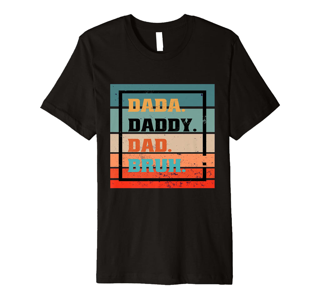 Dada Daddy Dad Bruh Typography Fatherhood T-Shirt - Graphic Print Unisex - T-Shirt, Sweatshirt, Hoodie