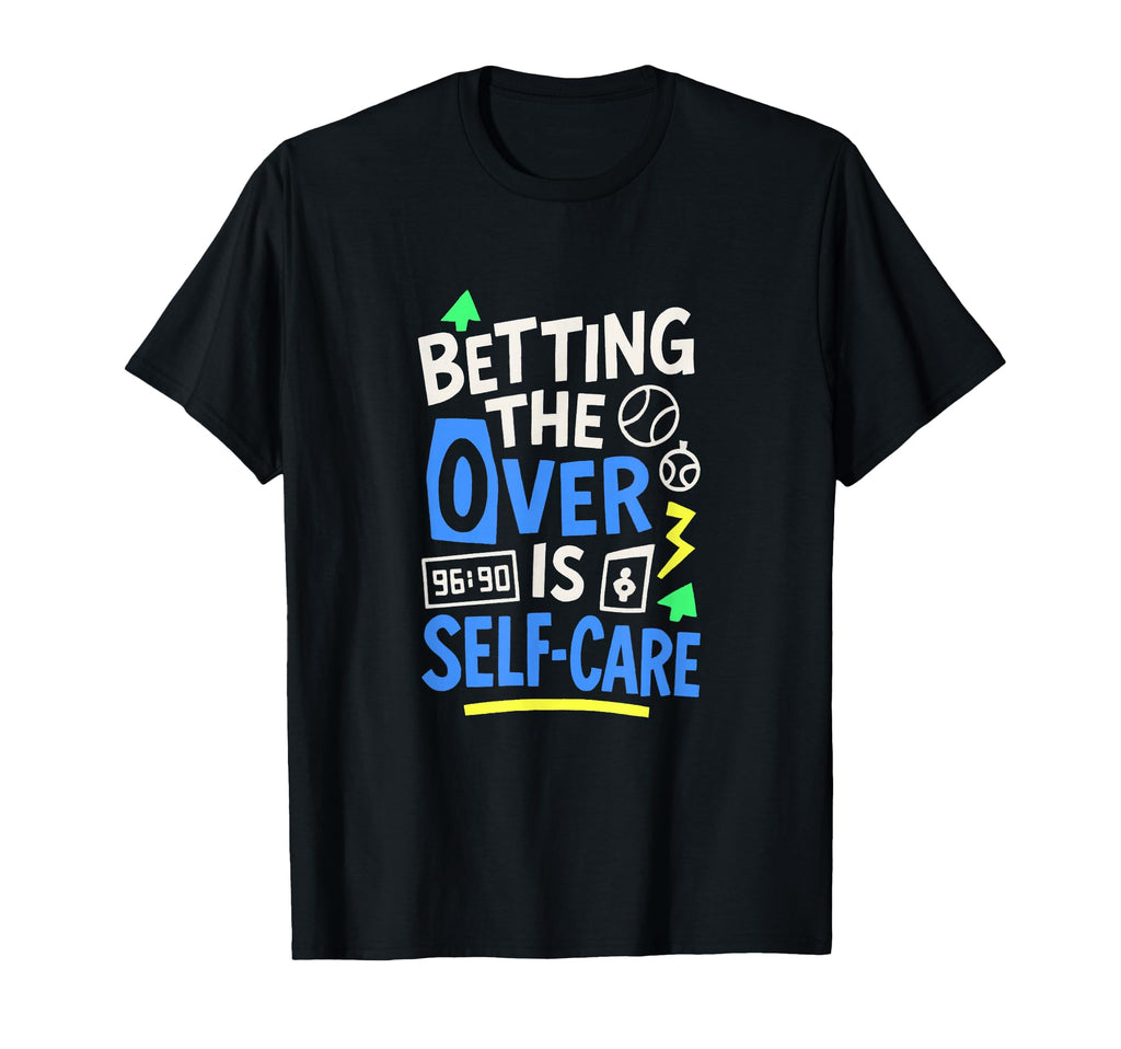 Betting Over Is Self Care Baseball T-Shirt - Unique Graphic for Adults - T-Shirt, Sweatshirt, Hoodie