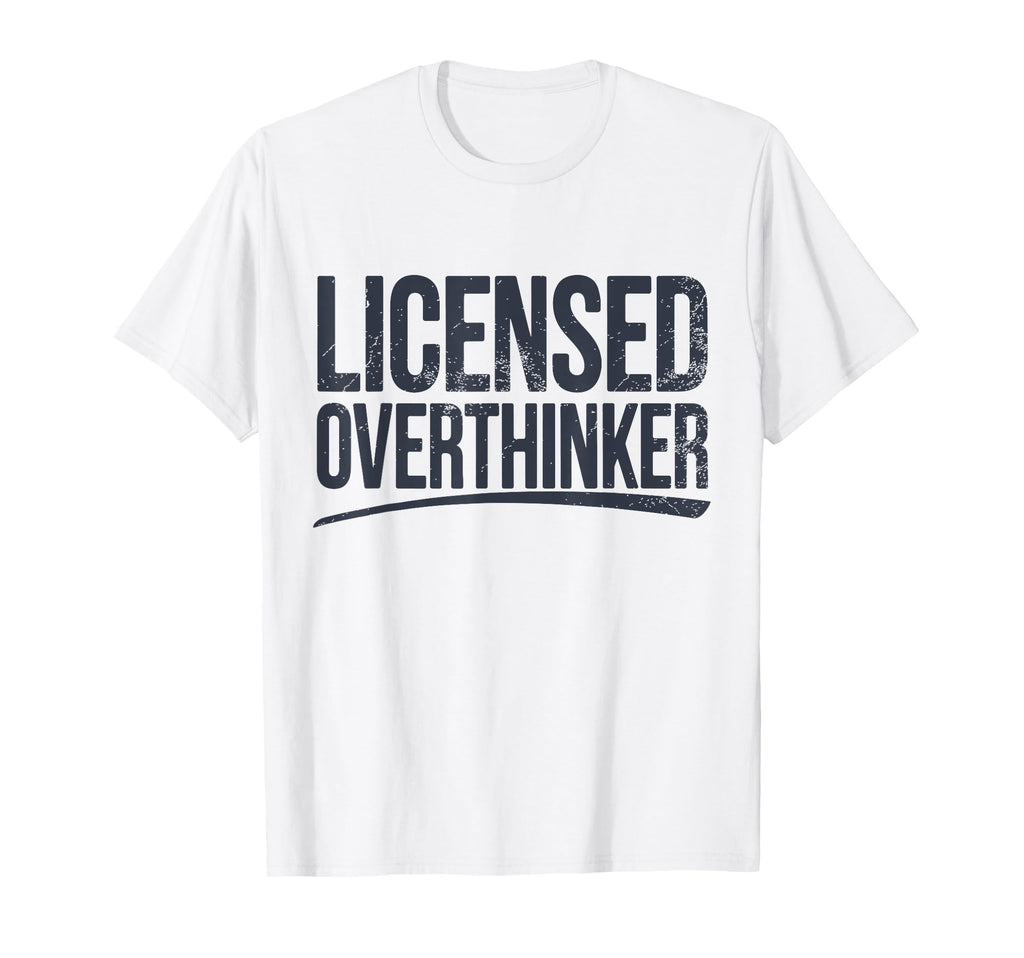 Licensed Overthinker Funny Sarcastic T-Shirt - Aesthetic Graphic Men Women - T-Shirt, Sweatshirt, Hoodie