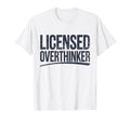 Licensed Overthinker Funny Sarcastic T-Shirt - Aesthetic Graphic Men Women - T-Shirt, Sweatshirt, Hoodie