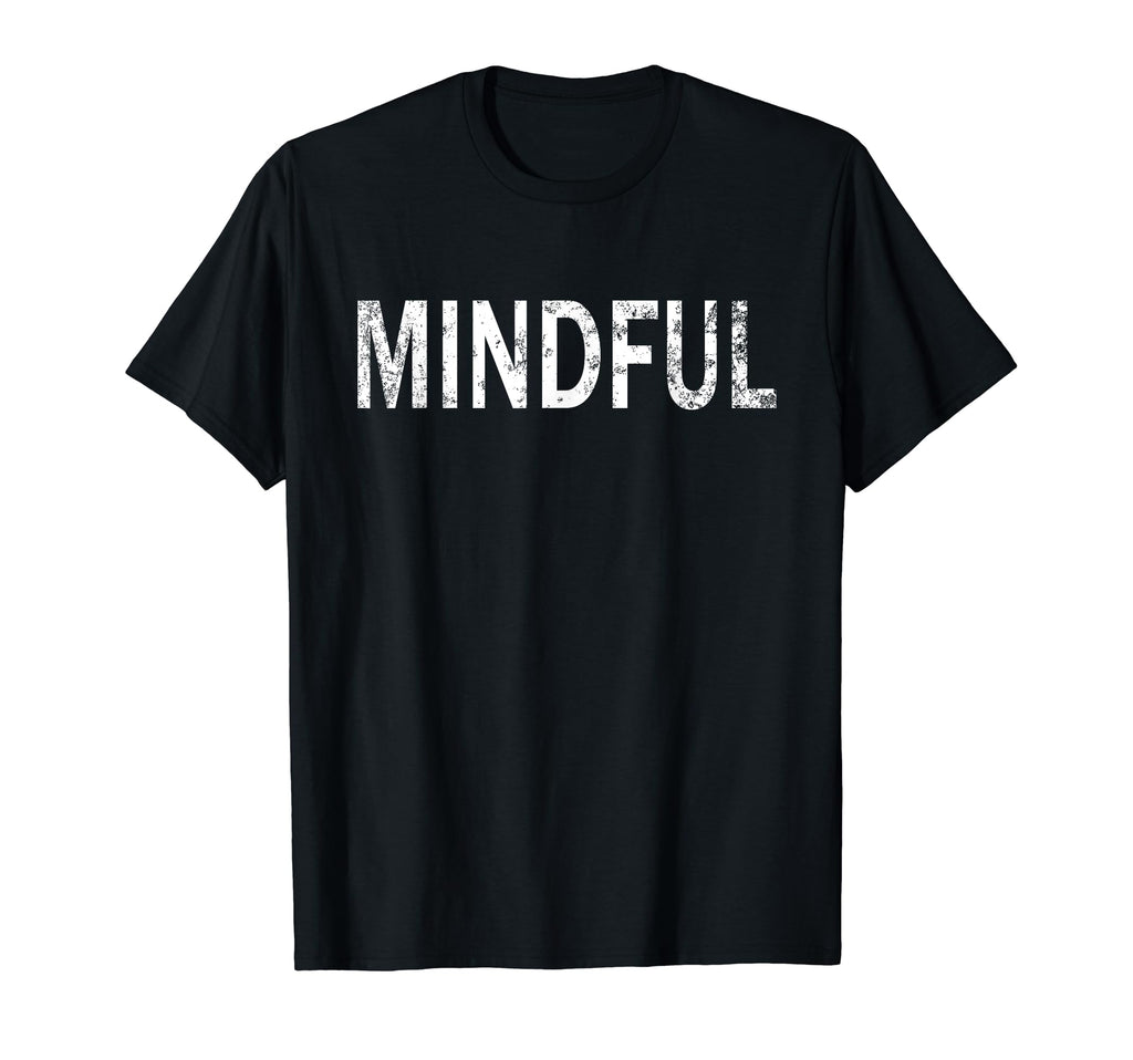Mindful Distressed Mindfulness Meditation T-Shirt - Graphic Print Men Women - T-Shirt, Sweatshirt, Hoodie