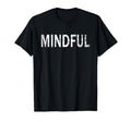 Mindful Distressed Mindfulness Meditation T-Shirt - Graphic Print Men Women - T-Shirt, Sweatshirt, Hoodie