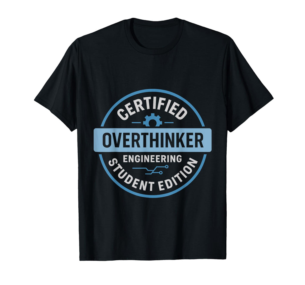 Certified Overthinker Engineering T-Shirt - Streetwear Style for Adults - T-Shirt, Sweatshirt, Hoodie