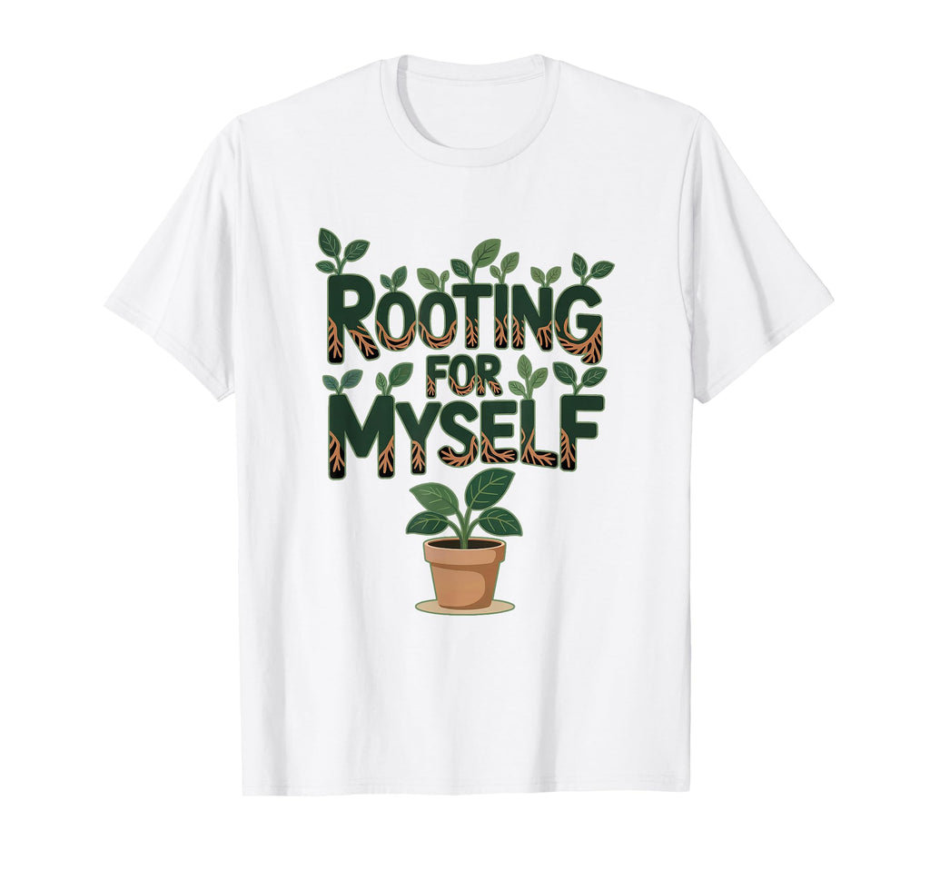 Rooting Myself Positive Self Care T-Shirt - Minimalist Print Men Women - T-Shirt, Sweatshirt, Hoodie