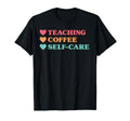 Funny Teaching Coffee Self Care Teachers T-Shirt - Trendy Graphic Unisex - T-Shirt, Sweatshirt, Hoodie